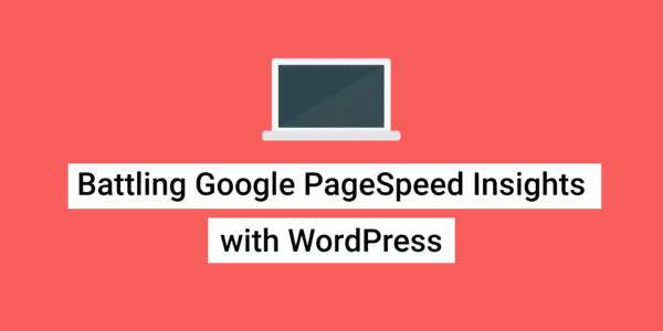 battling-google-pagespeed-insights-with-wordpress.png